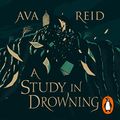 Cover Art for B0BZZJY6QC, A Study in Drowning by Ava Reid