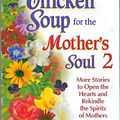 Cover Art for 9781558748903, Chicken Soup for the Mother's Soul 2 by Jack Canfield, Mark Victor Hansen, Marci Shimoff, Carol Kline