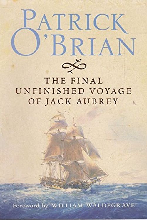 Cover Art for 9780007194704, The Final Unfinished Voyage of Jack Aubrey by Patrick O'Brian