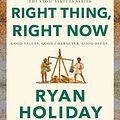 Cover Art for B0BS771Y46, Right Thing, Right Now: Justice in an Unjust World by Ryan Holiday