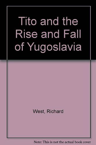 Cover Art for 9781856197410, Tito and the Rise and Fall of Yugoslavia by Richard West