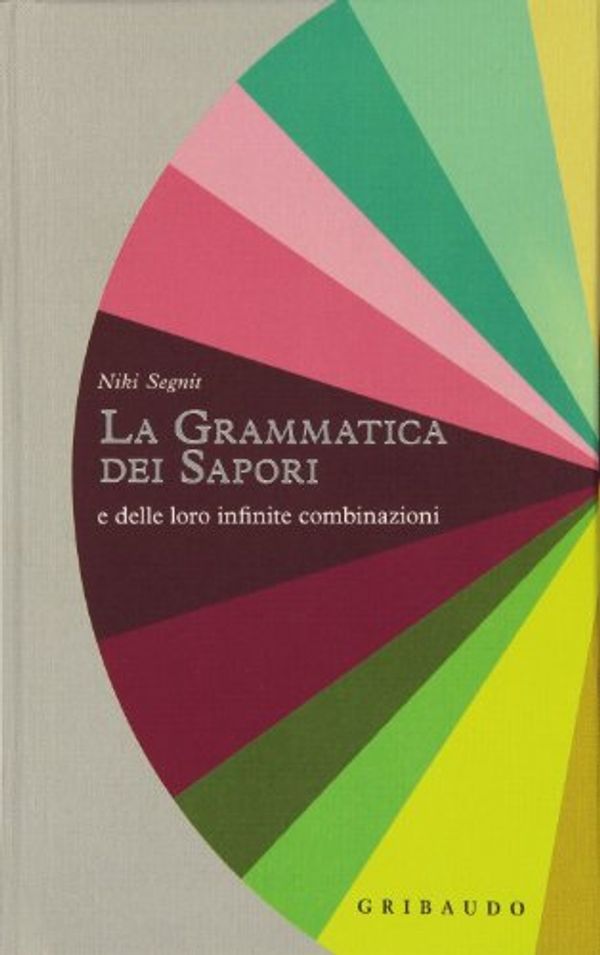 Cover Art for 9788858004401, La grammatica dei sapori. E delle loro infinite combinazioni by Niki Segnit