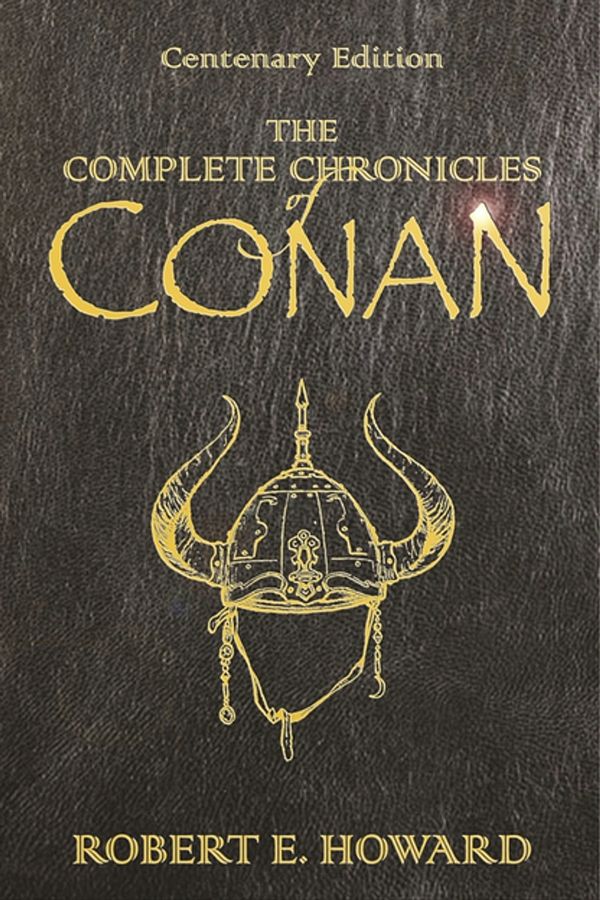 Cover Art for 9781473215337, The Complete Chronicles Of Conan: Centenary Edition by Robert E. Howard