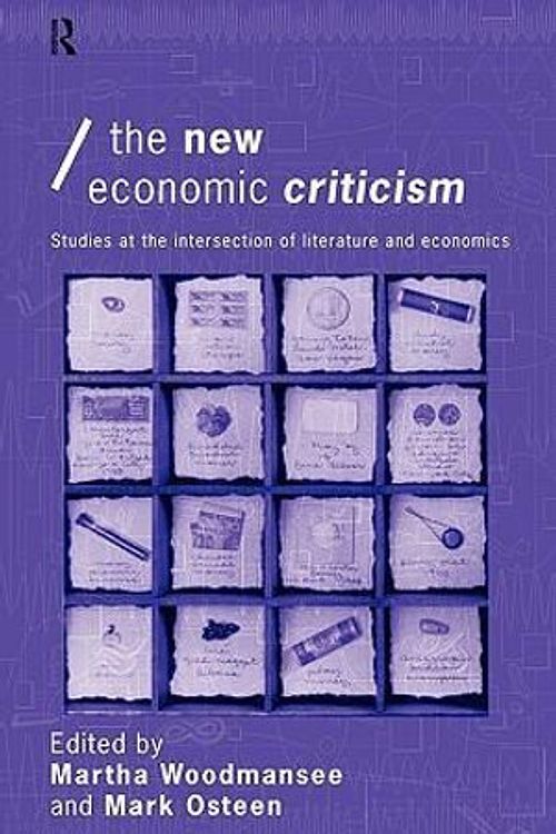 Cover Art for 9780415149457, The New Economic Criticism: Studies at the interface of literature and economics (Economics as Social Theory) by edited by Martha Woodmansee and Mark Osteen