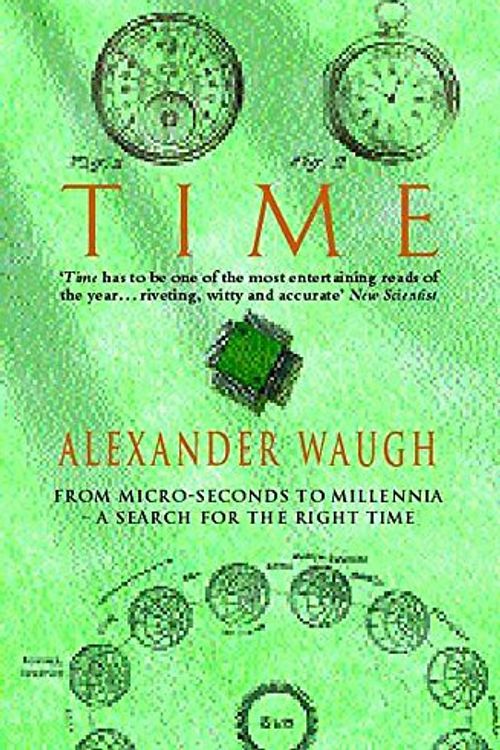 Cover Art for 9780747259886, Time: From Micro-seconds to Millennia - the Search for the Right Time by Alexander Waugh