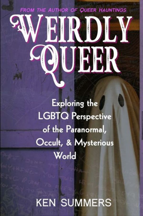 Cover Art for 9798854977920, Weirdly Queer: Exploring the LGBTQ Perspective of the Paranormal, Occult, and Mysterious World by Ken Summers