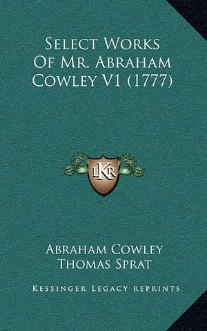 Cover Art for 9781164297703, Select Works of Mr. Abraham Cowley V1 (1777) by Abraham Cowley