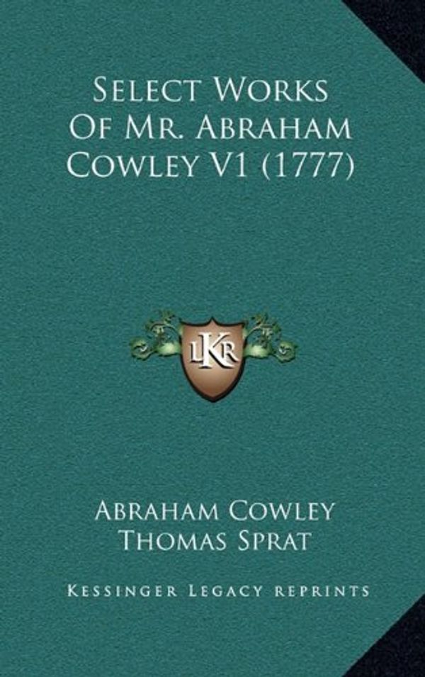 Cover Art for 9781164297703, Select Works of Mr. Abraham Cowley V1 (1777) by Abraham Cowley
