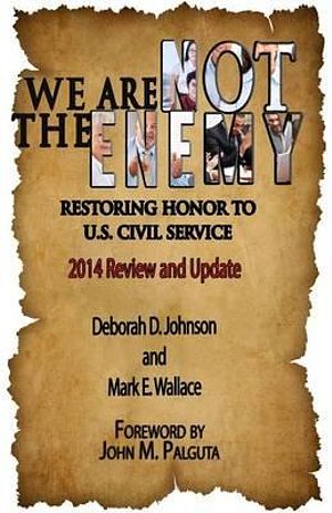 Cover Art for 9781507549391, We Are Not the Enemy:  Restoring Honor to U.S. Civil Service: 2014 Review and Update by Deborah D Johnson