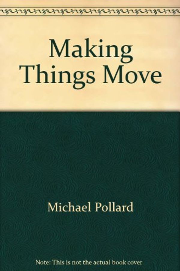 Cover Art for 9780808610427, Making Things Move by Michael Pollard