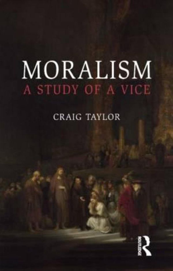 Cover Art for 9781844654949, Moralism by Craig Taylor