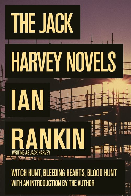 Cover Art for 9780752837888, The Jack Harvey Novels: Witch Hunt, Bleeding Hearts, Blood Hunt by Ian Rankin