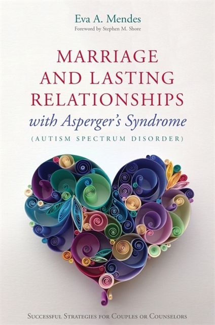 Cover Art for 9781849059992, Marriage and Lasting Relationships with Asperger's Syndrome (Autism Spectrum Disorder): Successful Strategies for Couples or Counselors by Eva A. Mendes