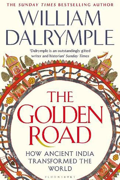 Cover Art for 9781408864425, The Golden Road: How Ancient India Transformed the World by William Dalrymple