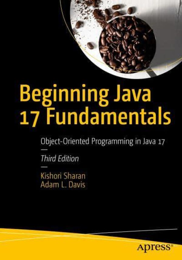 Cover Art for 9781484273067, Beginning Java 17 Fundamentals: Object-Oriented Programming in Java 17 by Sharan, Kishori, Davis, Adam L.