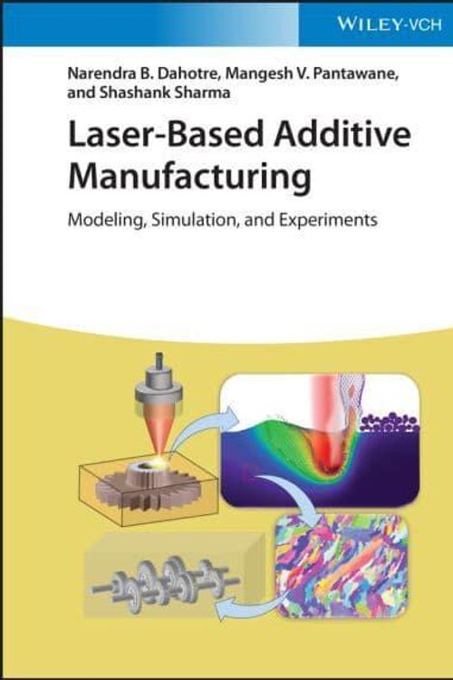 Cover Art for 9783527347919, Laser-Based Additive Manufacturing: Modeling, Simulation, and Experiments by Dahotre, Narendra B., Pantawane, Mangesh V., Sharma, Shashank