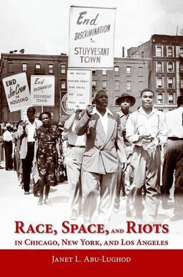 Cover Art for 9780199936557, Race, Space, and Riots in Chicago, New York, and Los Angeles by Janet L. Abu-Lughod