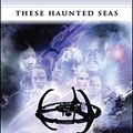 Cover Art for 9781416556398, These Haunted Seas by George III, David R., Heather Jarman