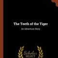 Cover Art for 9781374920521, The Teeth of the Tiger: An Adventure Story by Maurice LeBlanc