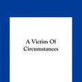 Cover Art for 9781161419481, A Victim of Circumstances by George Gissing