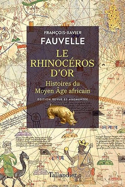 Cover Art for 9791021052208, Le rhinocéros d'or: Histoires du Moyen Âge africain by Fauvelle, François-Xavier