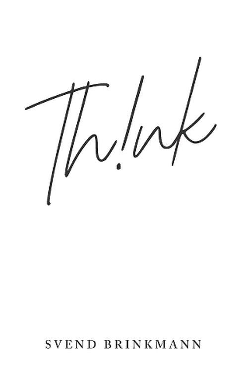 Cover Art for 9781509559589, Think: In Defence of a Thoughtful Life by Svend Brinkmann