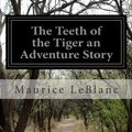 Cover Art for 9781511778572, The Teeth of the Tiger an Adventure Story by Maurice LeBlanc