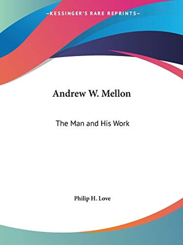 Cover Art for 9780766161115, Andrew W. Mellon by Philip H. Love