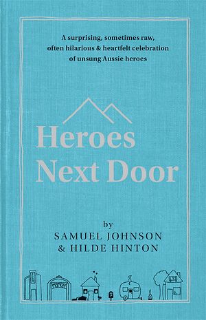 Cover Art for 9780733646362, Heroes Next Door by Samuel Johnson, Hilde Hinton