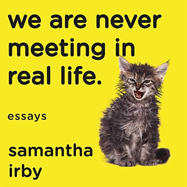 Cover Art for B07KXZBH1F, We Are Never Meeting in Real Life by Samantha Irby