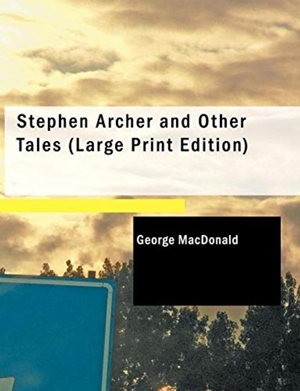 Cover Art for 9781426434716, Stephen Archer and Other Tales by George MacDonald