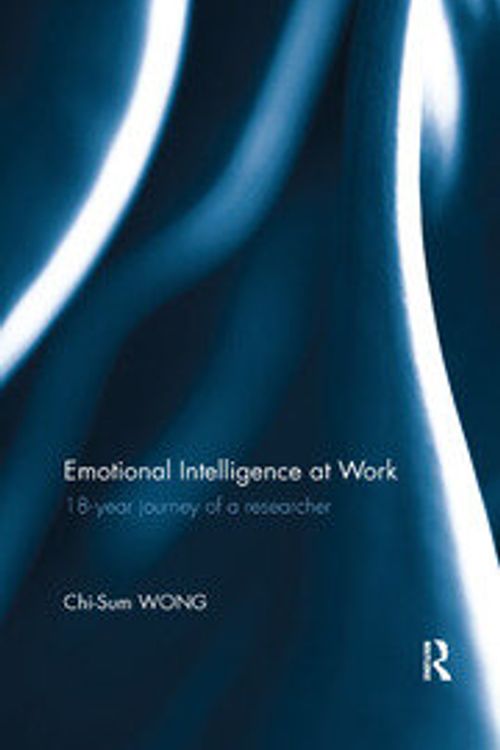 Cover Art for 9780367350383, Emotional Intelligence at Work 18-year journey of a researcher by Chi-Sum Wong