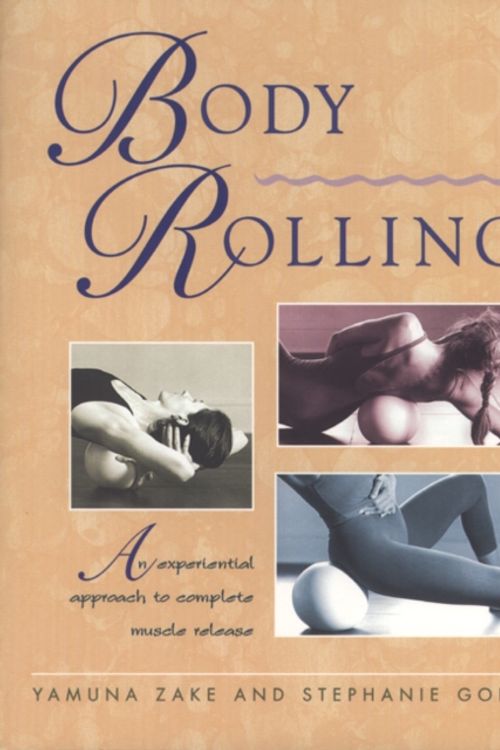 Cover Art for 9780892817306, Body Rolling: An Experiential Approach to Complete Muscle Release by Yamuna Zake