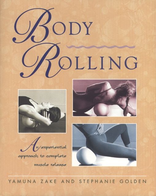 Cover Art for 9780892817306, Body Rolling: An Experiential Approach to Complete Muscle Release by Yamuna Zake