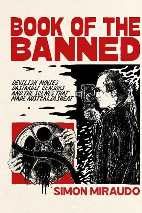 Cover Art for 9780645706307, Book of the Banned: Devilish Movies, Dastardly Censors and the Scenes That Made Australia Sweat by Simon Miraudo