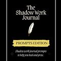 Cover Art for 9798791984616, Shadow Work Journal: Prompts Edition, Journaling Prompts to Help you Heal and Grow by Keila Shaheen