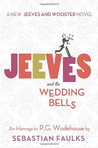 Cover Art for 9781250047595, Jeeves and the Wedding Bells by Sebastian Faulks