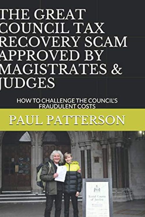Cover Art for 9798678964274, THE GREAT COUNCIL TAX RECOVERY SCAM APPROVED BY MAGISTRATES & JUDGES: HOW TO CHALLENGE THE COUNCIL'S FRAUDULENT COSTS by PAUL PATTERSON