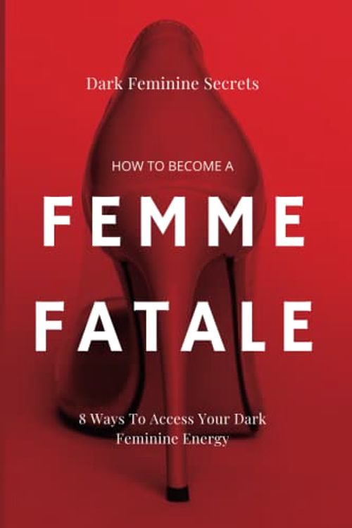 Cover Art for 9798371410702, Dark Feminine Secrets: How To Become A Femme Fatale: 8 Ways To Access Your Dark Feminine Energy: The Dark Feminine Guide: Master the seduction of Feminine Mystique & Becoming A Femme Fatale by Summers, Emma Dawn