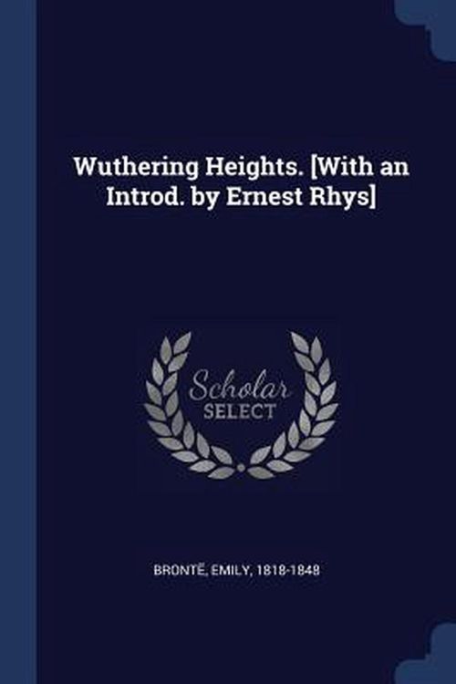 Cover Art for 9781376933505, Wuthering Heights. [with an Introd. by Ernest Rhys] by Bronte Emily 1818-1848