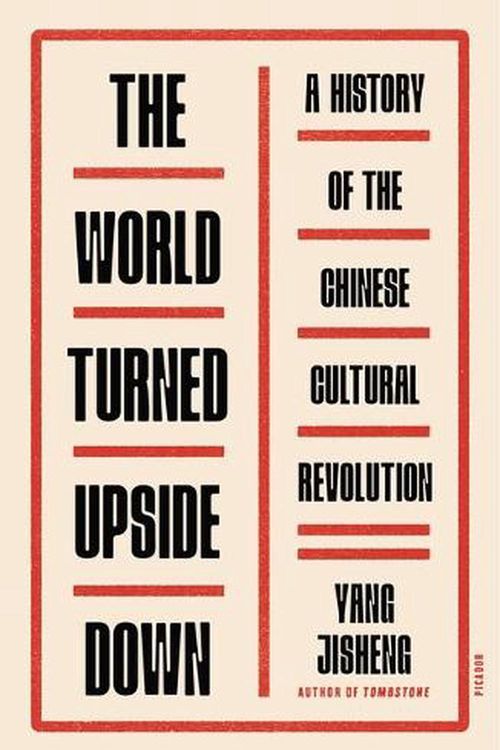 Cover Art for 9781250829702, The World Turned Upside Down by Yang Jisheng