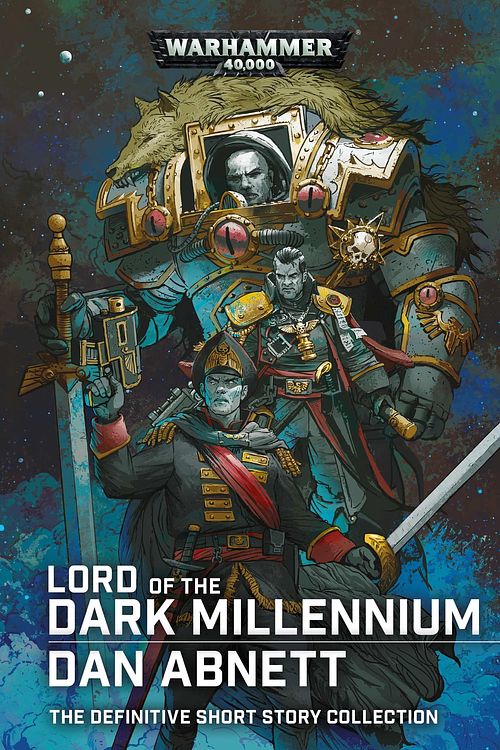 Cover Art for 9781789998337, Lord of the Dark Millennium: The Dan Abnett Collection by Dan Abnett