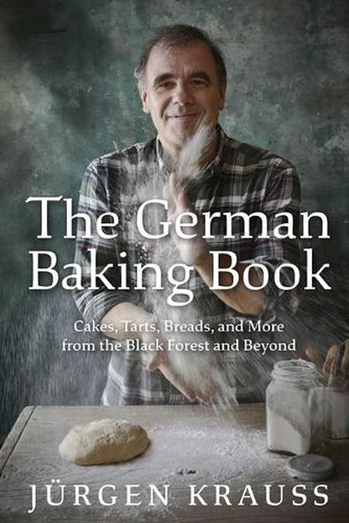 Cover Art for 9798886740615, The German Baking Book: Cakes, Tarts, Breads, and More from the Black Forest and Beyond by Jurgen Krauss