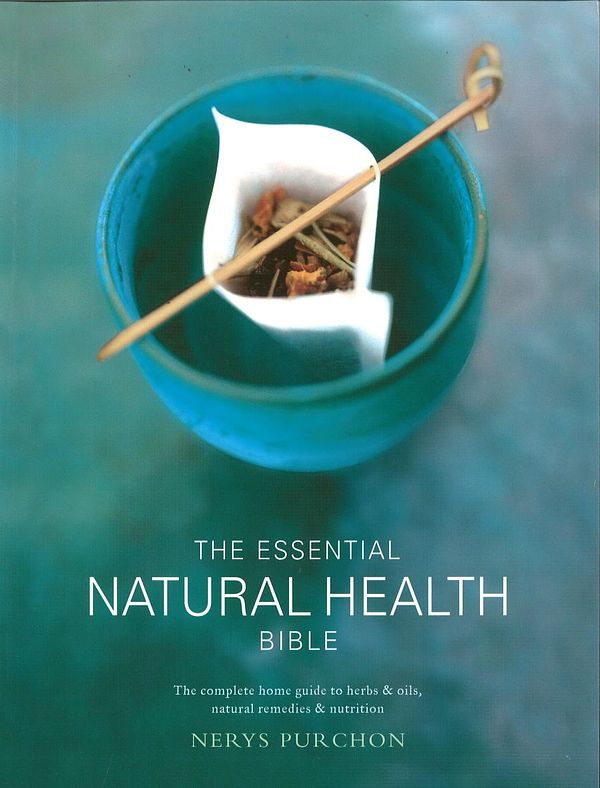 Cover Art for 9780733621499, The Essential Natural Health Bible: The complete home guide to herbs & oils, natural remedies and nutrition by Nerys Purchon