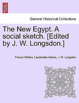 Cover Art for 9781241496937, The New Egypt. a Social Sketch. [Edited by J. W. Longsdon.] by Francis William Lauderdale Adams