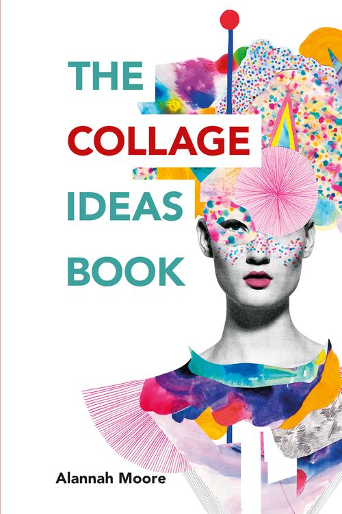 Cover Art for 9781781575277, The Collage Ideas Book by Alannah Moore