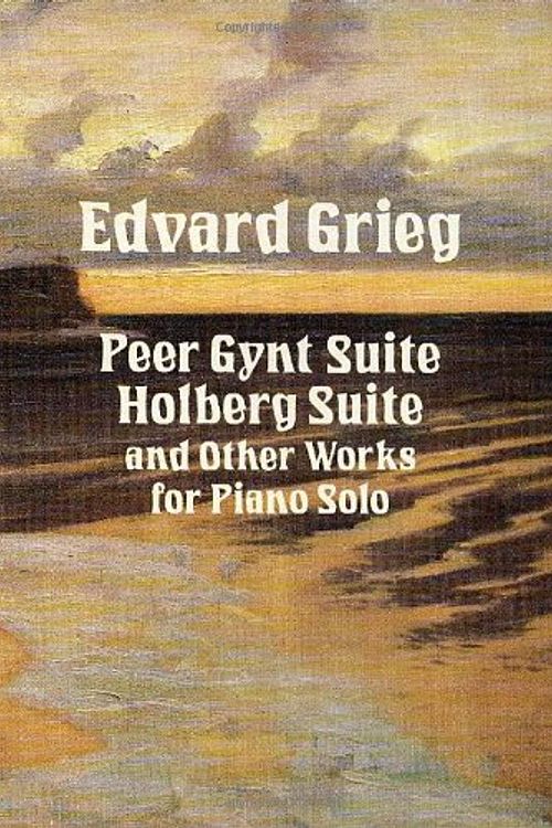 Cover Art for 9780486275901, Peer Gynt Suite, Holberg Suite and Other Works for Piano Solo by Edvard Grieg