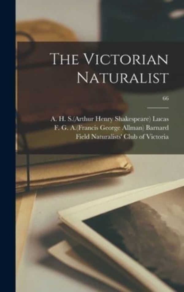 Cover Art for 9781013632310, The Victorian Naturalist; 66 by A H S (Arthur Henry Shakespe Lucas (creator), F G a (Francis George Allm Barnard (creator), Field Naturalists' Club of Victoria (creator)