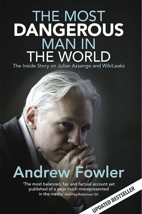 Cover Art for 9780522860528, The Most Dangerous Man In The World: The Inside Story On Julian Assange And WikiLeaks by Andrew Fowler