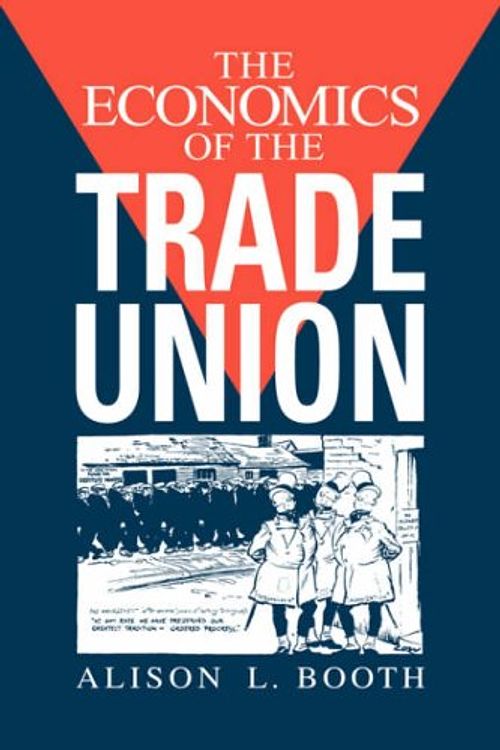 Cover Art for 9780521464673, The Economics of the Trade Union by Booth, Alison L.